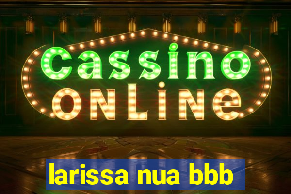 larissa nua bbb